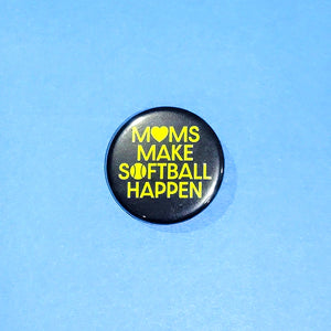 "Moms Make Softball Happen" Button