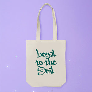 Canvas tote that says "Loyal to the Soil."