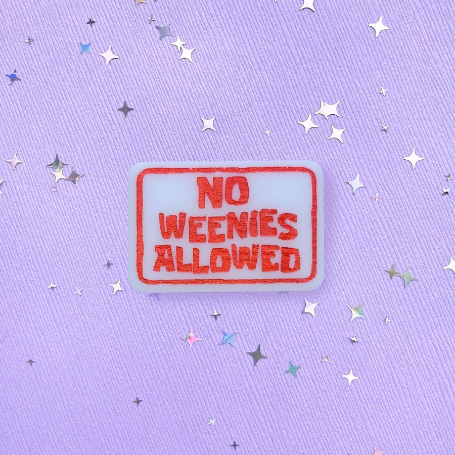 No Weenies Allowed Acrylic Pin